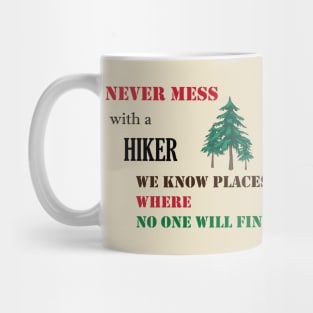 Never mess with a hiker we know places where no one will find you Mug